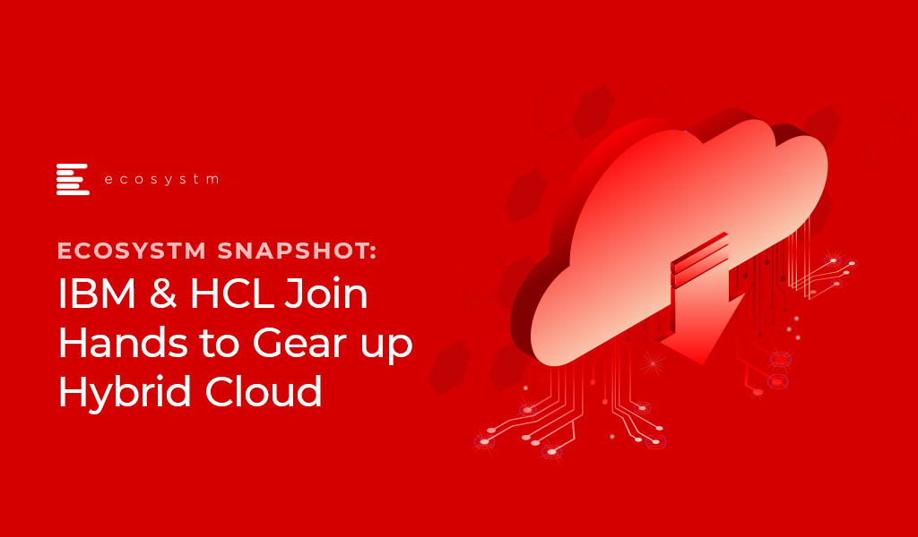 Ecosystm Snapshot: IBM & HCL Join Hands to Gear up Hybrid Cloud
