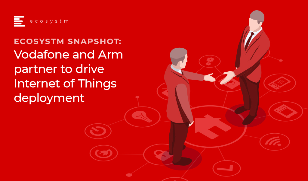 Ecosystm Snapshot: Vodafone and Arm partner to drive Internet of Things deployment