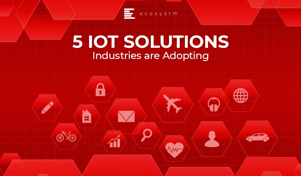 5 IoT Solutions Industries are Adopting