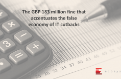 The GBP 183 million fine that accentuates the false economy of IT cutbacks