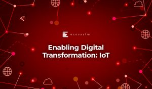 Enabling Digital Transformation: IoT - Ecosystm Insights