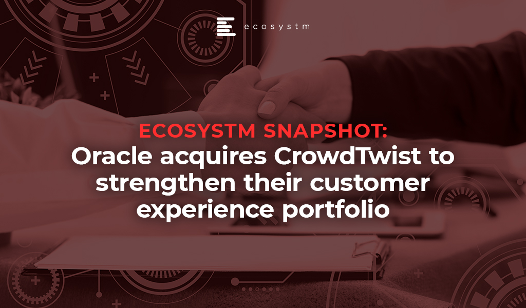 Ecosystm Snapshot Oracle acquires CrowdTwist to strengthen their customer experience portfolio