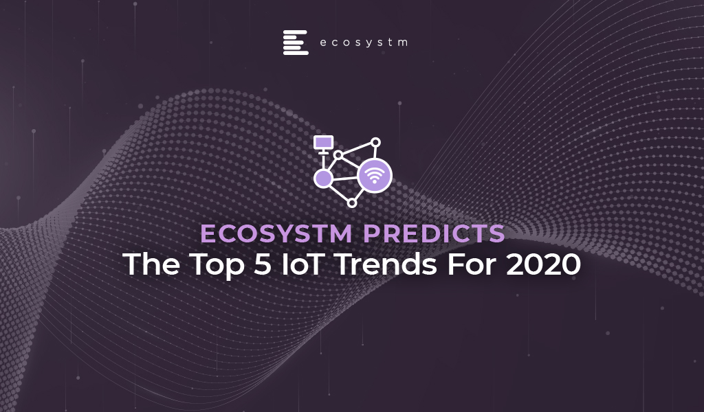 The Top 5 IoT trends for 2020