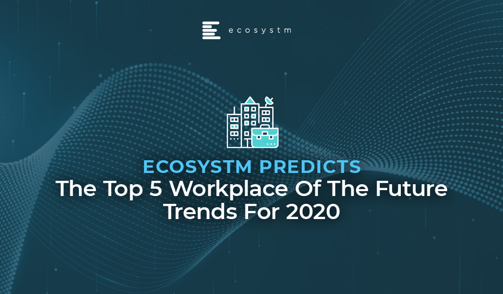 Top 5 Workplace Of The Future Trends For 2020