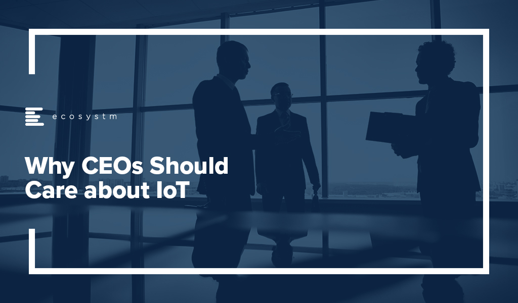 Why-CEOs-Should-Care-about-IoT
