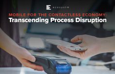 Mobile for the Contactless Economy: Transcending Process Disruption