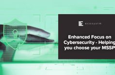 Enhanced Focus on Cybersecurity - Helping you choose your MSSP