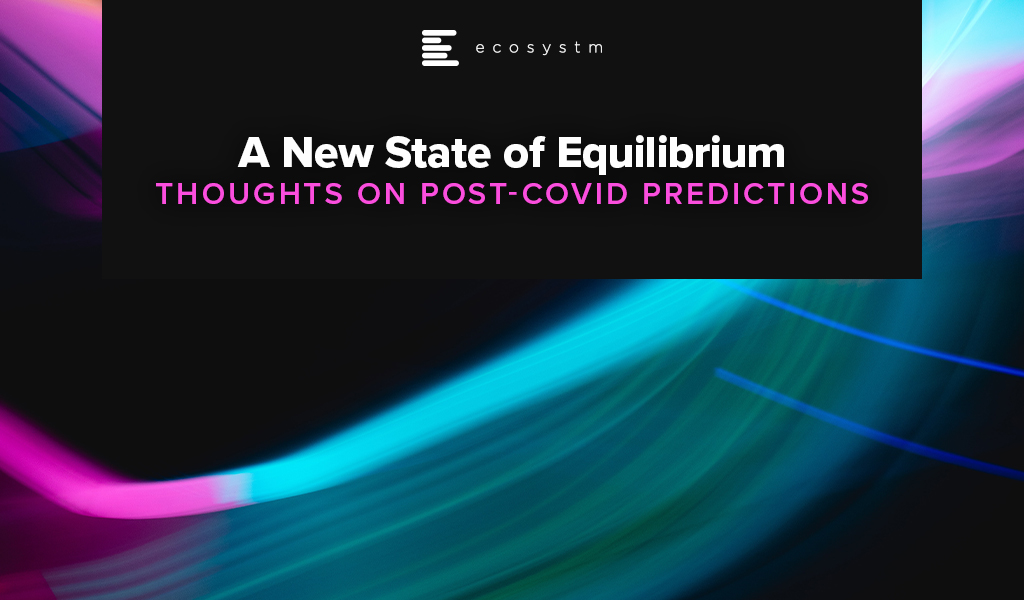 A New State of Equilibrium: Thoughts on Post-COVID Predictions