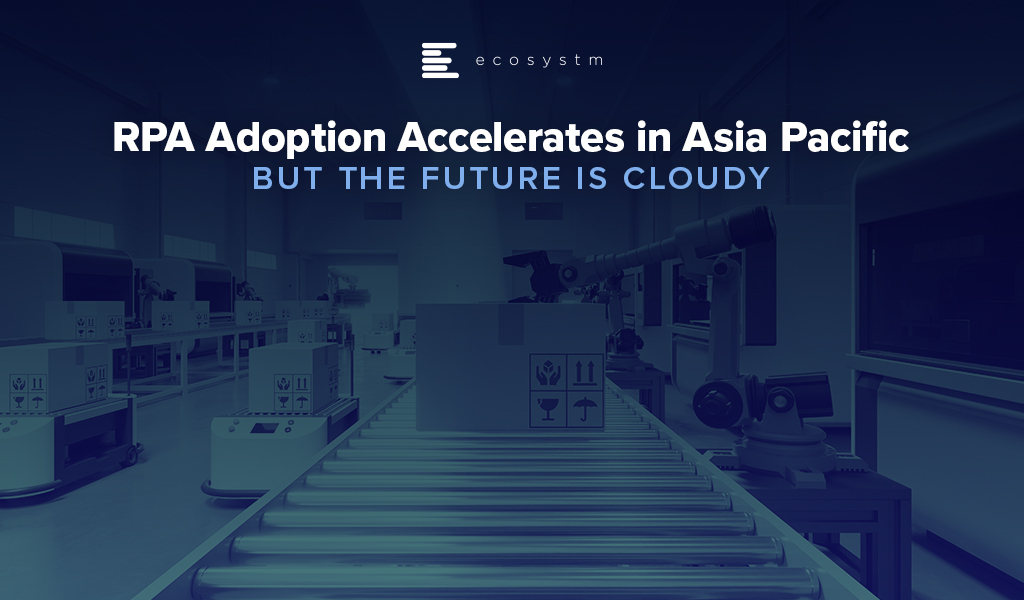 RPA Adoption Accelerates in Asia Pacific - but the Future is Cloudy