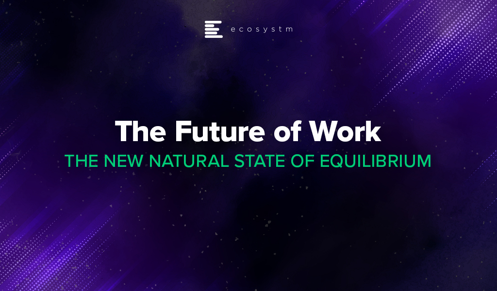 THE FUTURE OF WORK - The New Natural State of Equilibrium