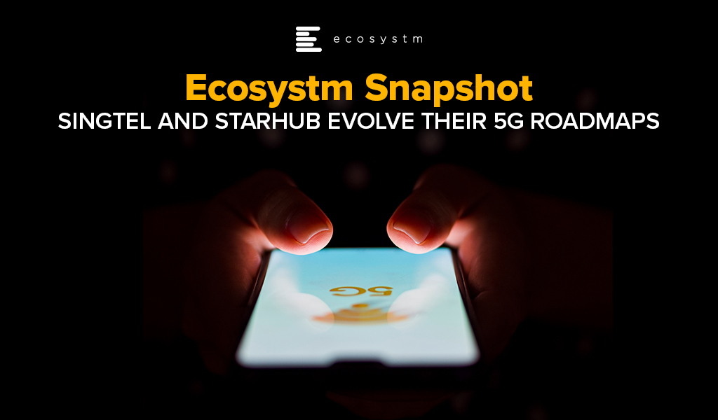 Singtel and Starhub Evolve their 5G Roadmaps
