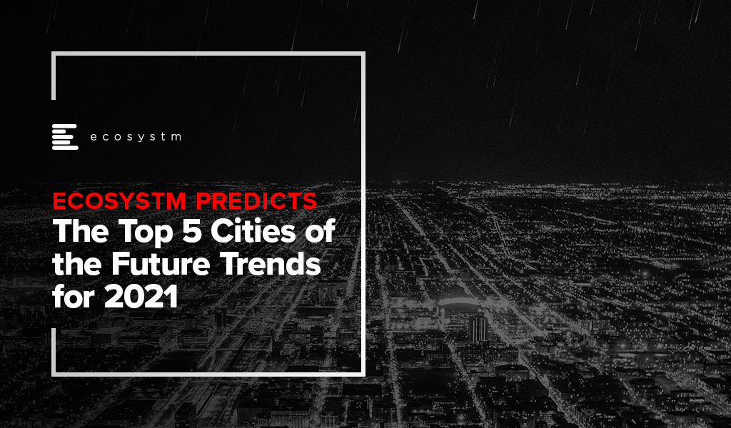Ecosystm-Predicts-The-Top-5-Cities-of-the-Future-Trends-2021