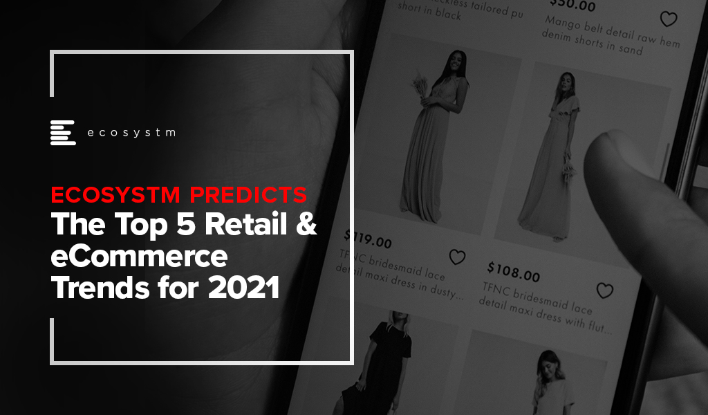 The Top 5 Retail & eCommerce Trends for 2021