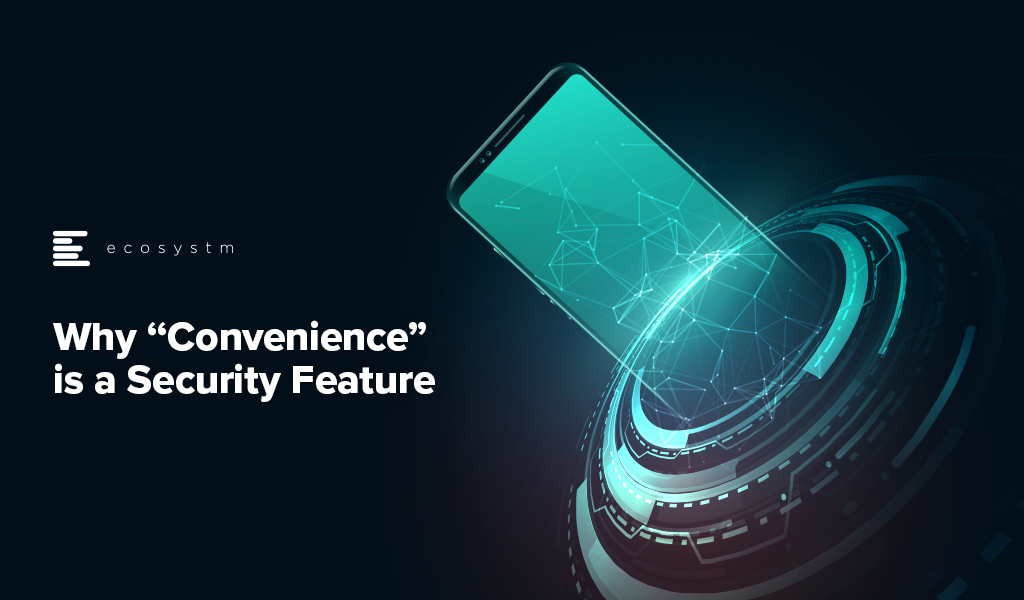 Why “Convenience” is a Security Feature