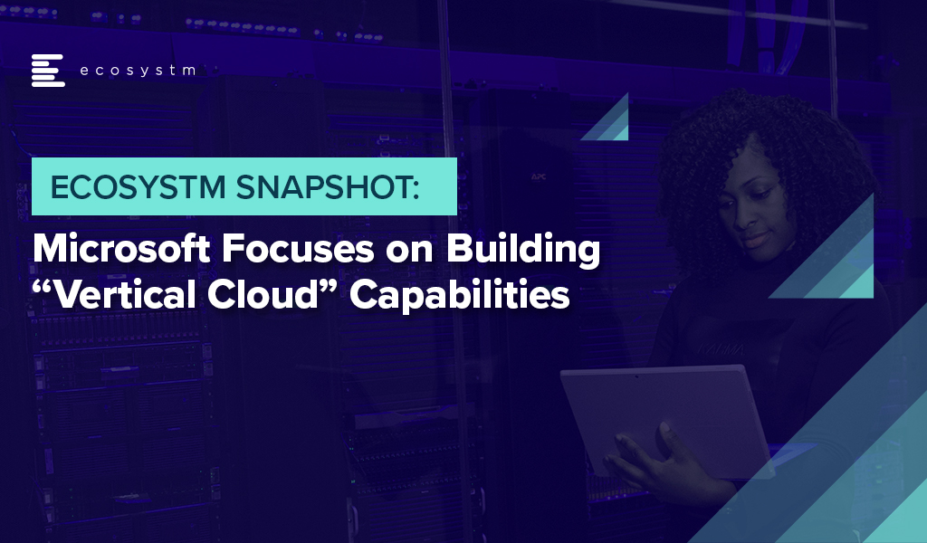 Microsoft Focuses on Building “Vertical Cloud” Capabilities