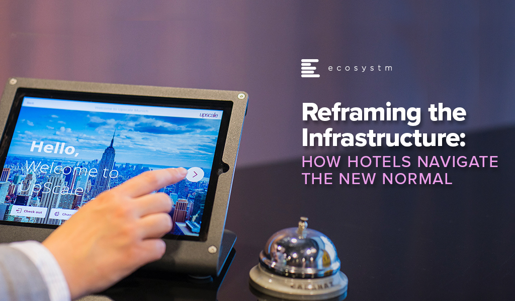 Reframing the Infrastructure: How Hotels Navigate the New Normal