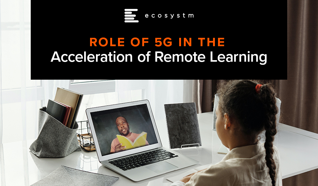 Role of 5G in the Acceleration of Remote Learning