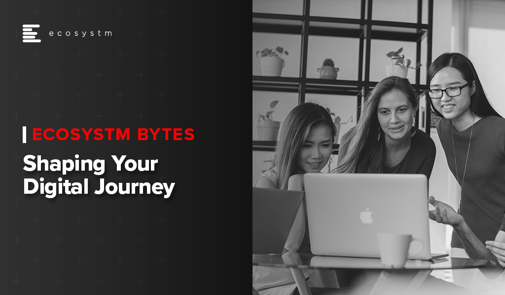 Shaping your Digital Journey - Ecosystm Bytes