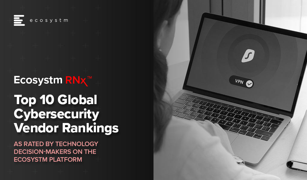 Ecosystm RNx: Top 10 Global Cybersecurity Vendor Rankings