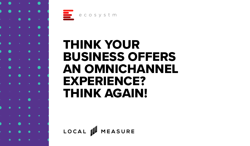 Whitepaper - Think Your Business Offers an Omnichannel Experience? Think again!