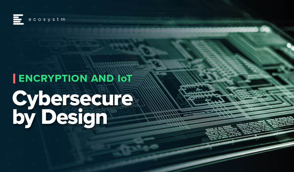 Encryption-and-IoT-Cybersecure-by-design