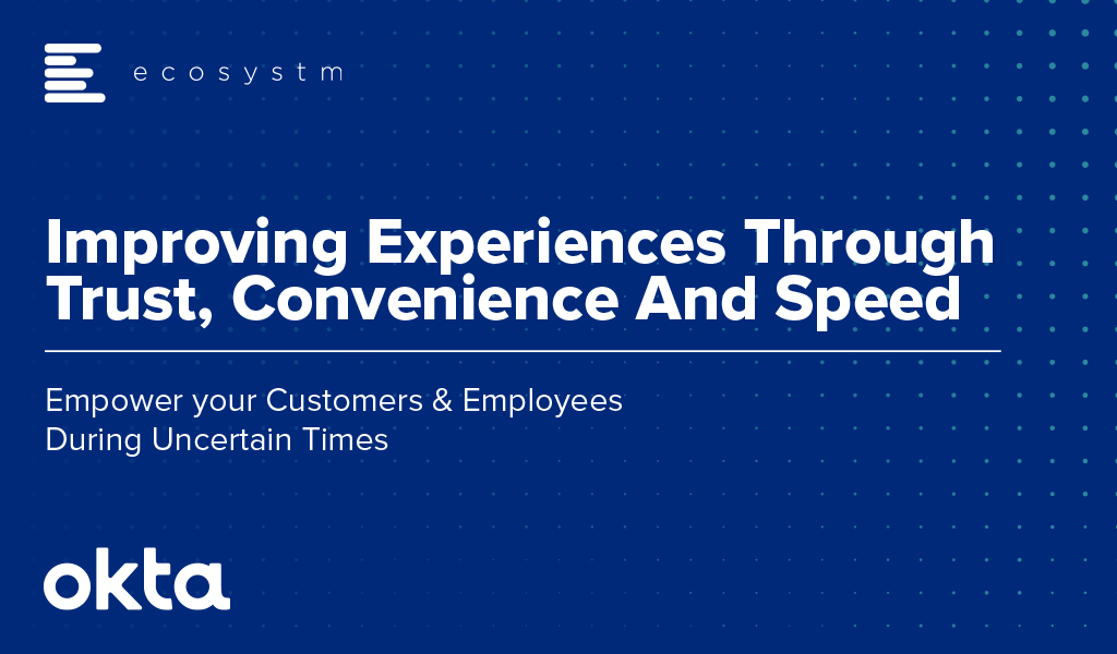 Ecosystm Whitepaper_Improving experiences through trust convenience and speed