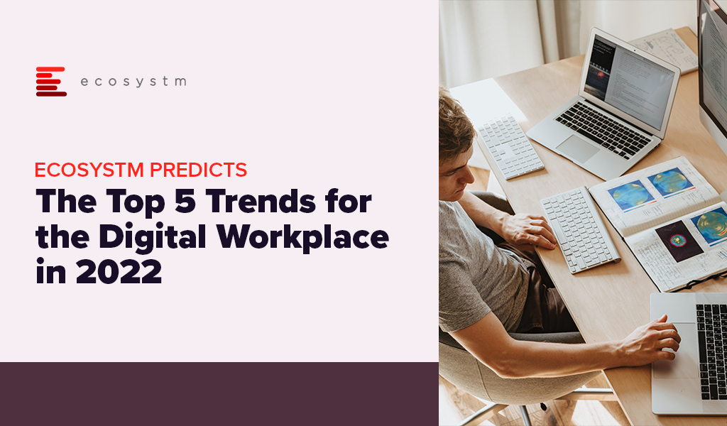 Ecosystm Predicts: The Top 5 Trends for the Digital Workplace in 2022