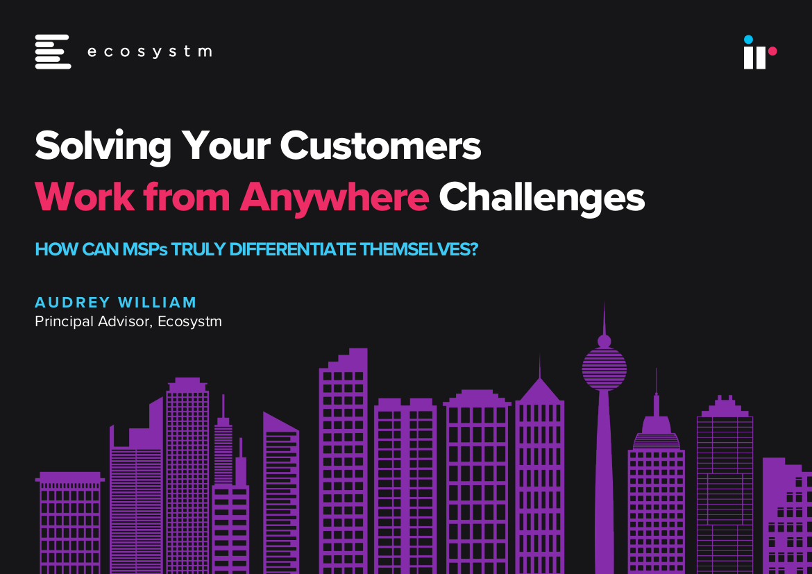 Solving Your Customers Work from Anywhere Challenges