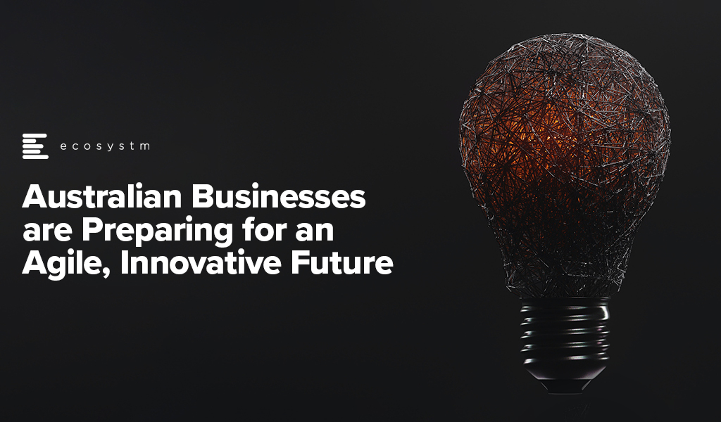 Australian Businesses are Preparing for an Agile, Innovative Future