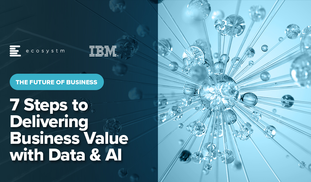 The Future of Business: 7 Steps to Delivering Business Value with Data & AI