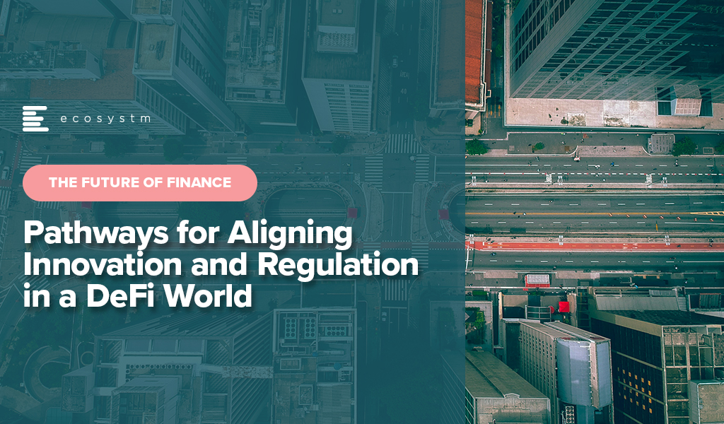 Pathways for Aligning  Innovation and Regulation  in a DeFi World