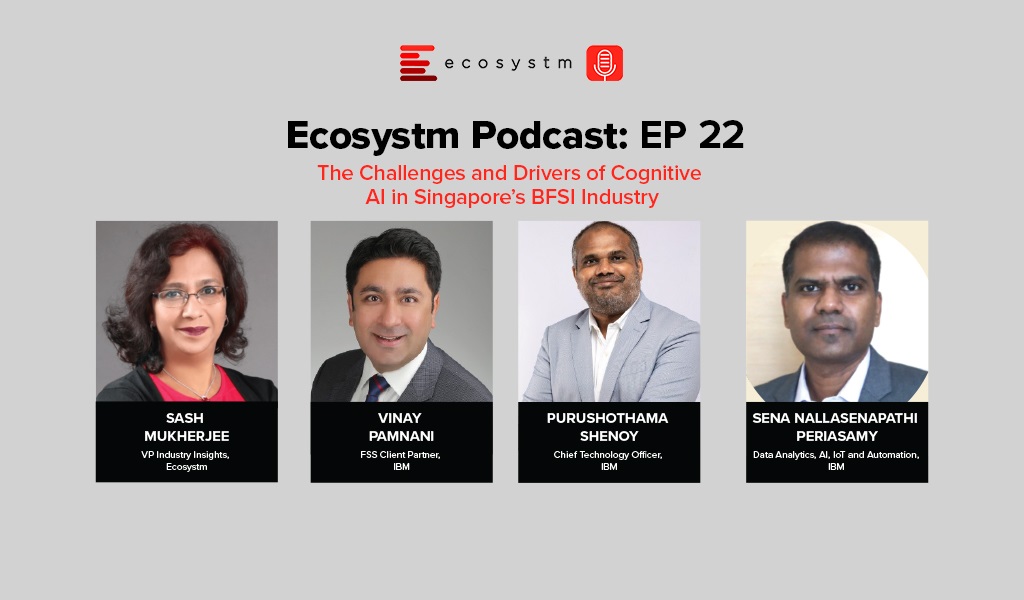 Ecosystm Podcast Episode 22-Challenges and Drivers of Cognitive AI in Singapore’s BFSI Industry