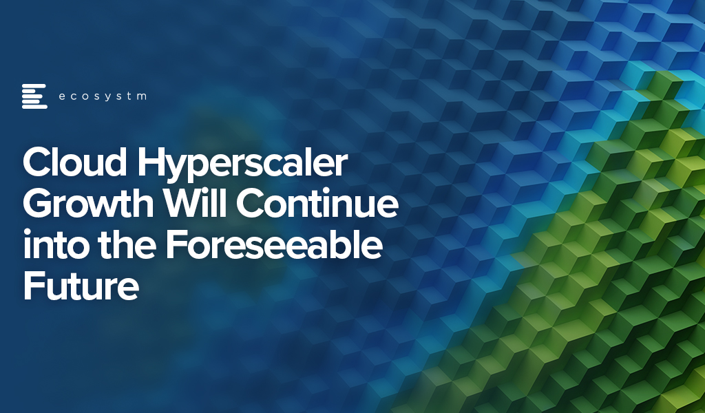 Cloud-Hyperscaler-Growth-Will-Continue-into-the-Foreseeable-Future