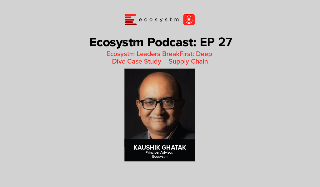 Ecosystm Podcast Episode 27-Leaders BreakFirst-A Supply Chain Case Study