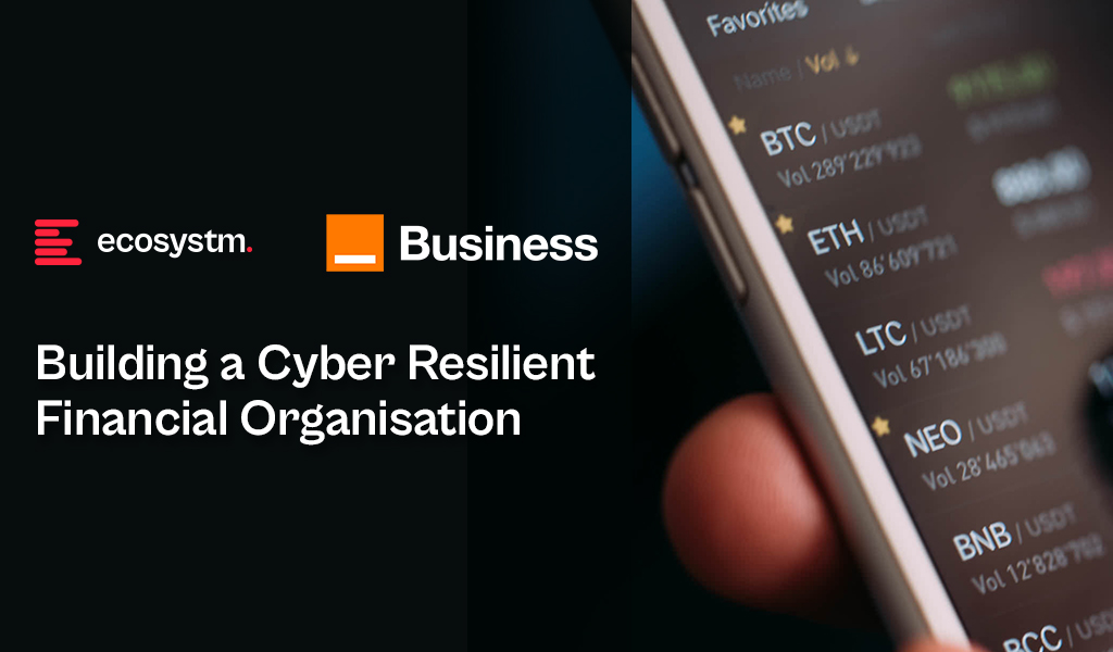 Building a Cyber Resilient Financial Organisation