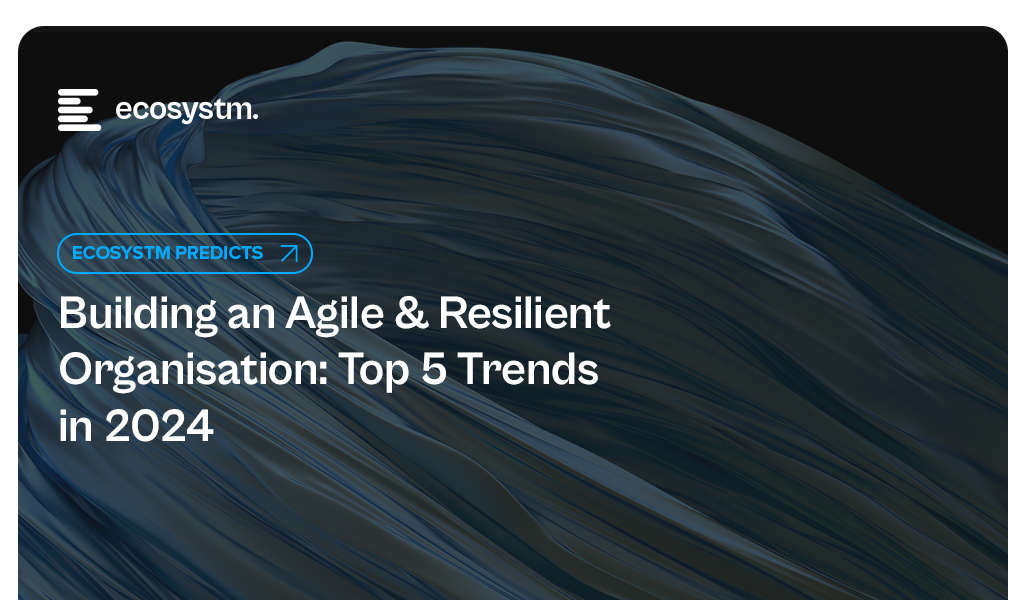 Building an Agile & Resilient Organisation: Top 5 Trends in 2024​