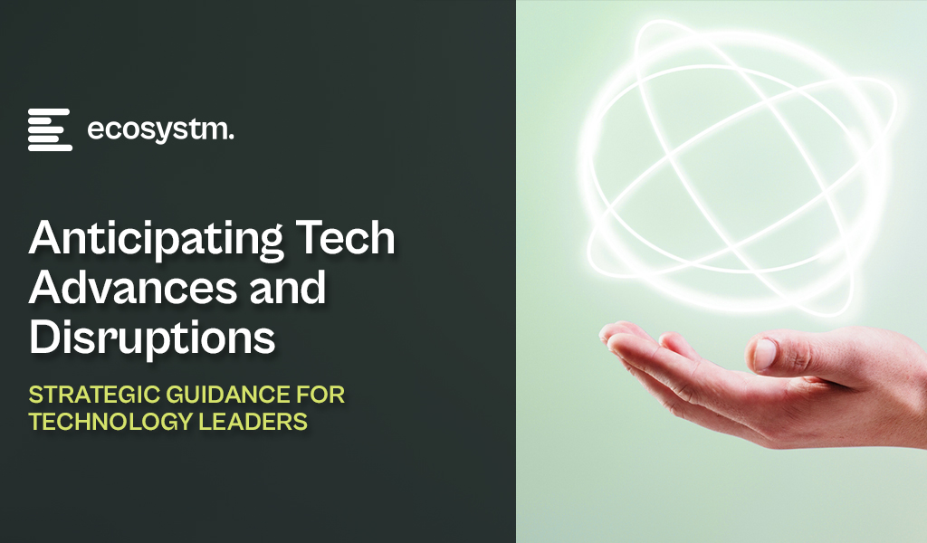 Anticipating Tech Advances and Disruptions​: Strategic Guidance for Technology Leaders
