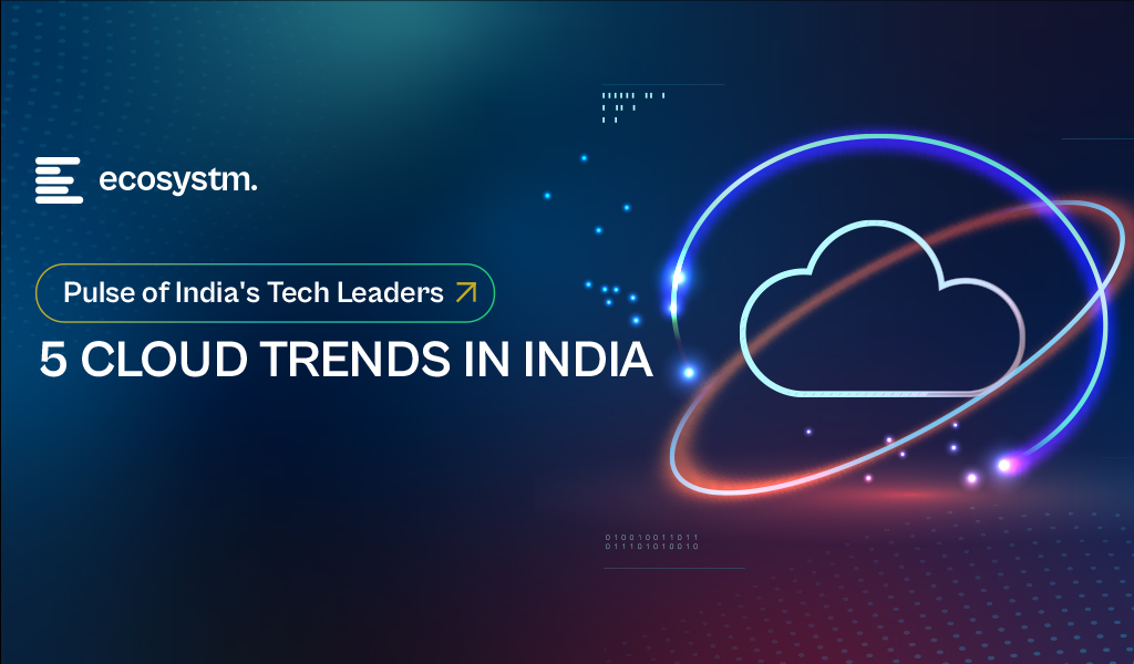Pulse of India's Tech Leaders: 5 Cloud Trends in India